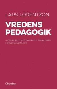 bokomslag Vredens pedagogik : om arbete med barn och föräldrar i utsatta familjer