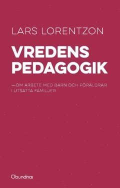 Vredens pedagogik : om arbete med barn och föräldrar i utsatta familjer 1