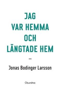 bokomslag Jag var hemma och längtade hem