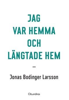 bokomslag Jag var hemma och längtade hem