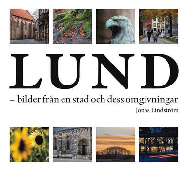 bokomslag Lund - bilder från en stad och dess omgivningar
