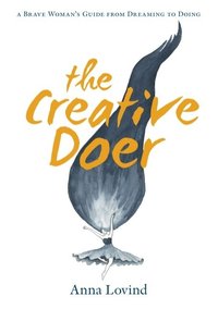 bokomslag The creative doer : a brave woman's guide from dreaming to doing