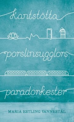 Maria Estling Vannestål - Kantstötta porslinsugglors paradorkester, Häftad