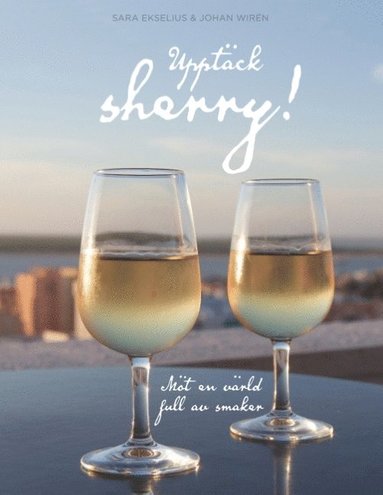 bokomslag Upptäck sherry! : Möt en värld full av smaker