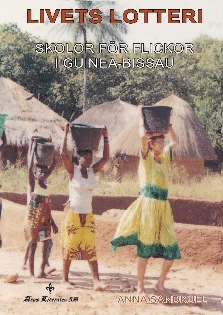 Anna Sandkull, Dafvid Hermansson - Livets lotteri : skolor för flickor i Guinea-Bissau, Inbunden