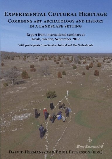Dafvid Hermansson, Bodil Petersson - Experimental cultural heritage : combining art, archaeology and history in a landscape setting, Häftad