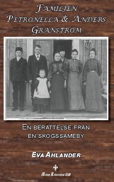 Eva Ahlander - Familjen Petronella & Anders Granström : en berättelse från en skogssameby, Inbunden