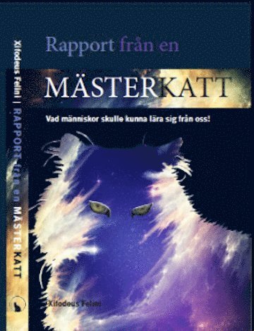 Rapport från en mästerkatt : vad människor skulle kunna lära sig från oss! 1