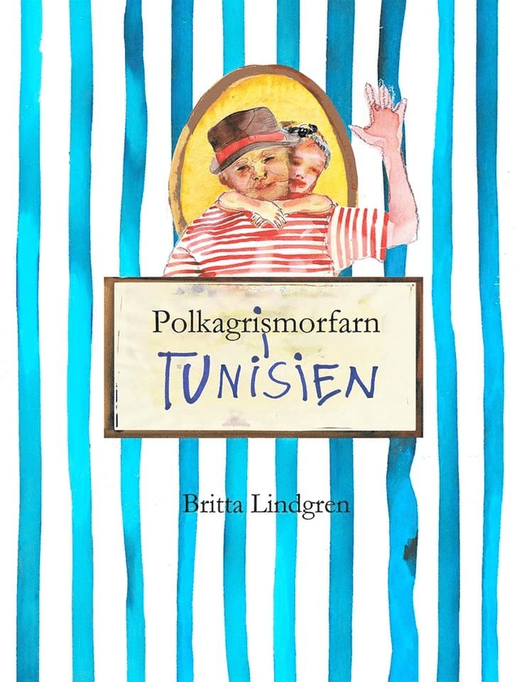 Britta Lindgren - Polkagrismorfarn i Tunisien, Inbunden