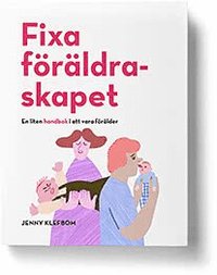 bokomslag Fixa föräldraskapet - En liten handbok i att vara förälder
