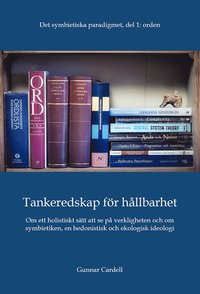 bokomslag Det symbietiska paradigmet. Del 1, Orden : tankeredskap för hållbarhet - om ett holistiskt sätt att se på verkligheten och om symbietiken, en hedonistisk och ekologisk ideologi