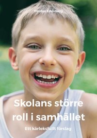 bokomslag Skolans större roll i samhället : ett kärleksfullt förslag