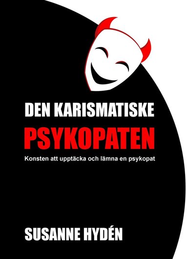 bokomslag Den karismatiske psykopaten : Konsten att upptäcka och lämna en psykopat