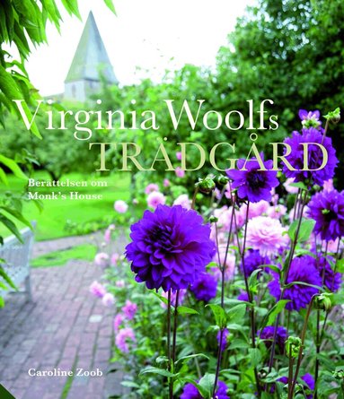 Caroline Zoob - Virginia Woolfs trädgård : historien om trädgården vid Monk's House, Inbunden