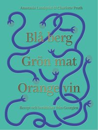 bokomslag Blå berg, Grön mat, Orange vin : recept och berättelser från Georgien
