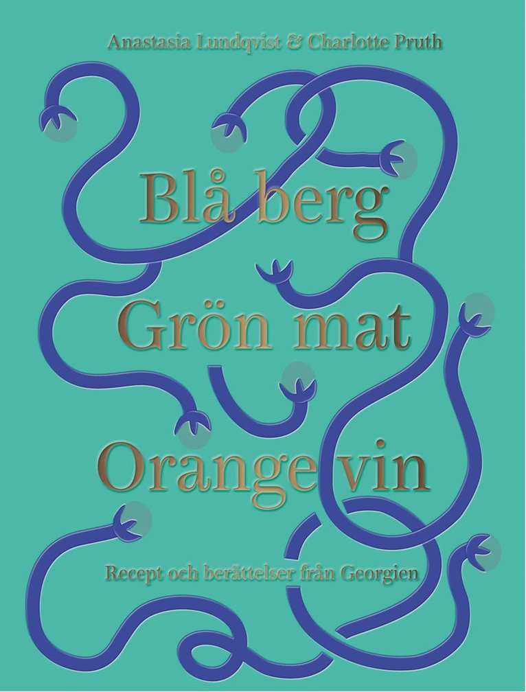 Blå berg, Grön mat, Orange vin : recept och berättelser från Georgien 1