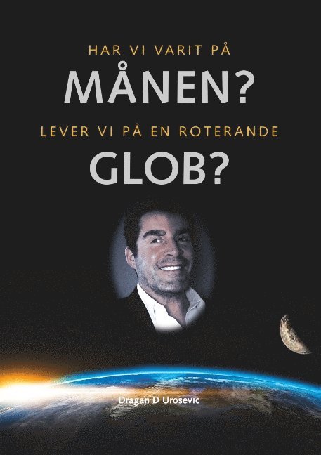 Har vi varit på månen? : lever vi på en roterande glob? 1