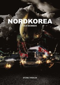 bokomslag Nordkorea & bomben : krig, kärnvapen, propaganda, verklighet