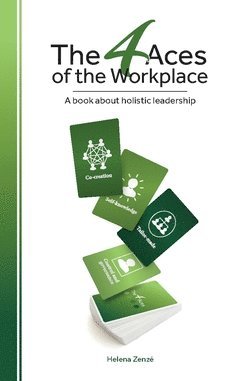 bokomslag The 4 Aces of the Workplace : a book about holistic leadership