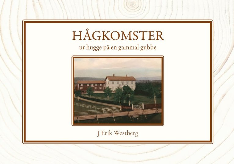 J Erik Westberg - Hågkomster ur hugge på en gammal gubbe, Inbunden