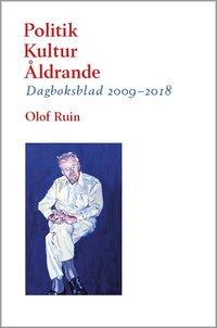 bokomslag Politik  - Kultur  - Åldrande : Dagboksblad 2009-2018