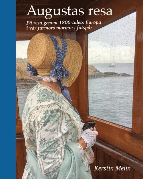 Kerstin Melin - Augustas resa : på resa genom 1800-talets Europa i vår farmors mormors fotspår, Inbunden