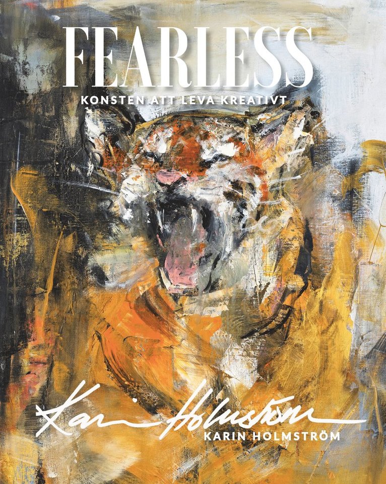 Karin Holmström - Fearless : konsten att leva kreativt, Inbunden