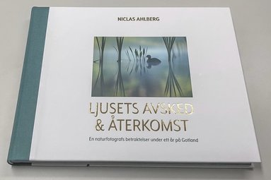 bokomslag Ljusets avsked och återkomst : en naturfotografs betraktelser under ett år på Gotland