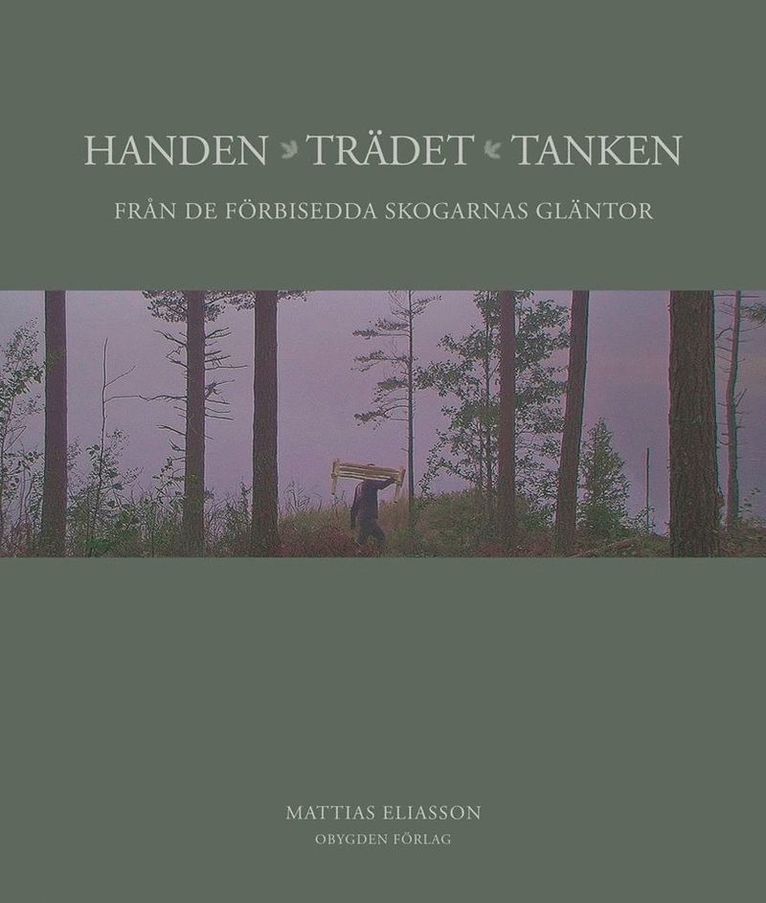 Mattias Eliasson - Handen, trädet, tanken : från de förbisedda skogarnas gläntor, Inbunden