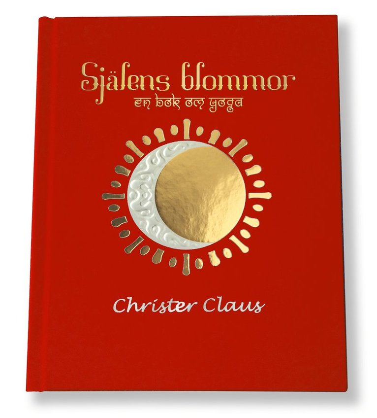 Christer Claus - Själens blommor : en bok om Yoga, Inbunden