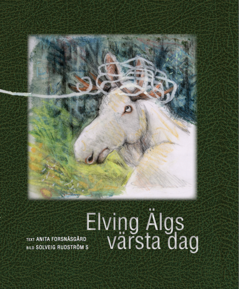 Anita Forsnäsgård, Solveig Rudström Svensson - Elving Älgs värsta dag, Inbunden