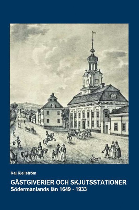 Kaj Kjellström - Gästgiverier och skjutsstationer : Södermanlands län 1649-1933, Inbunden