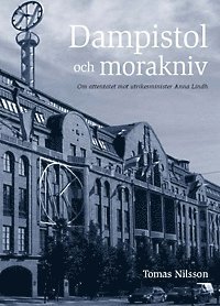 bokomslag Dampistol och morakniv : om attentatet mot utrikesminister Anna Lindh