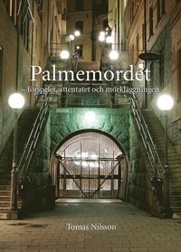 bokomslag Palmemordet : förspelet, attentatet och mörkläggningen