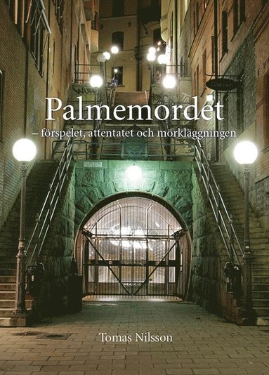 bokomslag Palmemordet : förspelet, attentatet och mörkläggningen