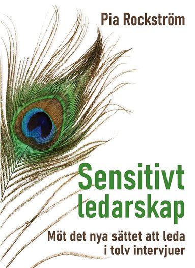 Pia Rockström - Sensitivt ledarskap : möt det nya sättet att leda i tolv intervjuer., Häftad