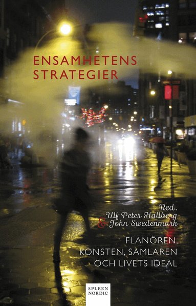 Ulf Peter Hallberg, Erland Anderson, Nicola Baroni, Alma Braškyte, Lars Andersson, Sylvain Briens, Sara Broos, Ingrid Cassady, Massimo Ciaravolo, Predrag Crnkovic, William Crona, Michel Ekman, J.H. Engström, Per Engström, Alain Gnaedig, Marta Herzbruch, Michael Hoff, Reinhard Jirgl, Klaus-Jürgen Liedtke, Peter Luthersson, Claudio Magris, Karin Monié, Anne Marie Têtevide, Carl-Henning Wijkmark, Per Wästberg - Ensamhetens strategier : flanören, konsten, samlaren och livets ideal, Häftad