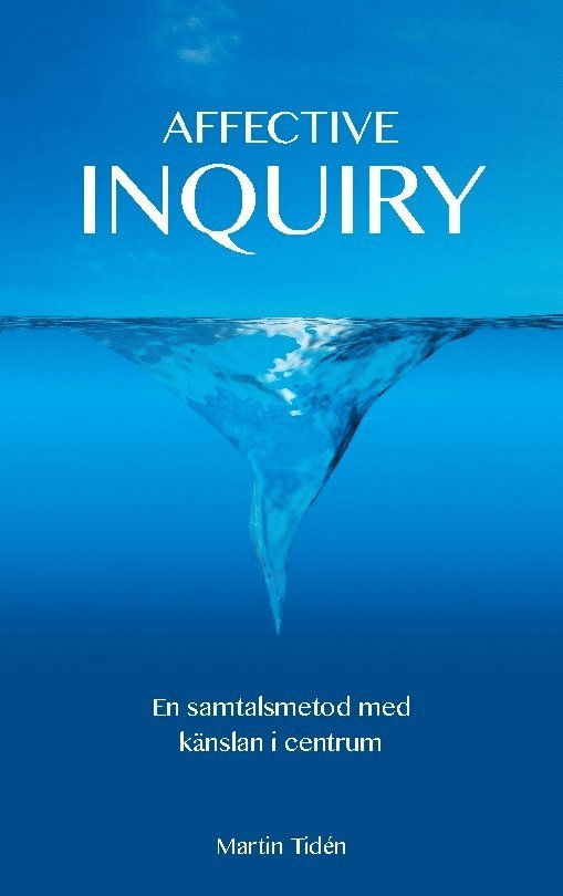 Martin Tidén - Affective inquiry : en samtalsmetod med känslan i centrum, Häftad