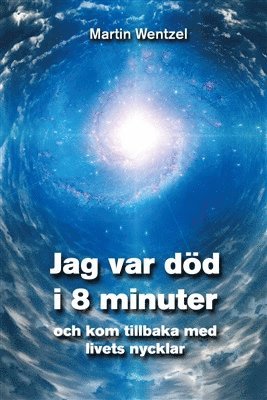 Martin Wentzel - Jag var död i 8 minuter och kom tillbaka med livets nycklar, Inbunden