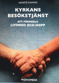 bokomslag Kyrkans besökstjänst : att förmedla livsmod och hopp
