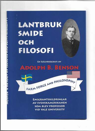 Adolph Burnett Benson - Lantbruk, smide och filosofi : skildringar ur en svensk immigrants liv i Amerika, Inbunden