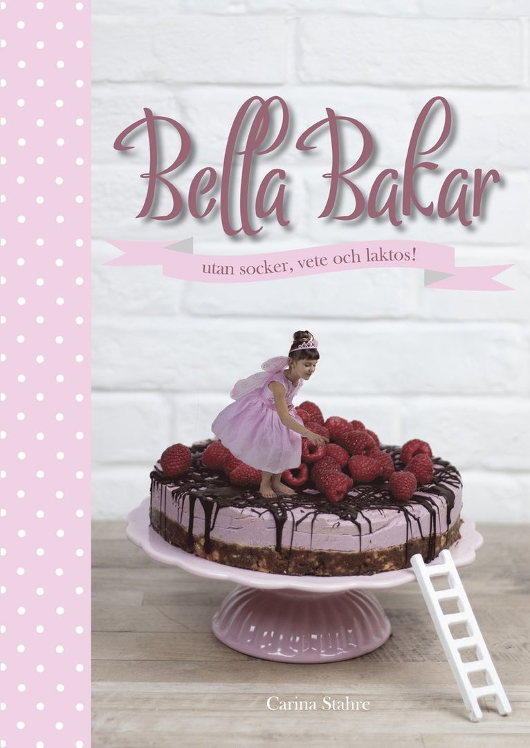 Bella Bakar : utan socker, vete och laktos! 1