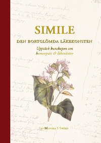 bokomslag Simile - den bortglömda läkekonsten : upptäck kunskapen om homeopati och läkeväxter