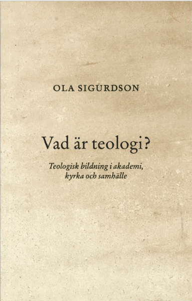 Ola Sigurdson - Vad är teologi? : teologisk bildning i akademi, kyrka och samhälle, Häftad