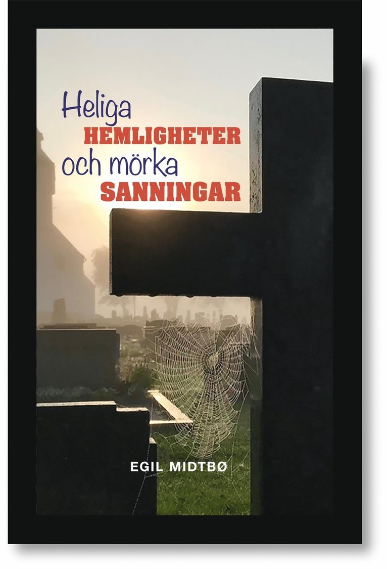 Egil Midtbö - Heliga hemligheter och mörka sanningar, Inbunden