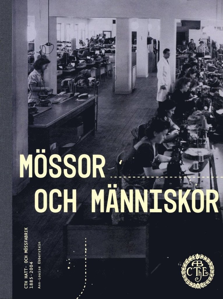 Ann-Louise Ebberstein - Mössor och människor : CTH Hatt och mössfabrik 1885-2004, Kartonnage