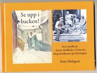 bokomslag Se upp i backen! : Ina Lundbecks levnad (1876-1964) - kavat skolflicka i Västerås och idog familjemor i Saltsjö-Storängen