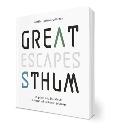 Gunnika Isaksson-Lutteman - Great escapes STHLM : en guide till Stockholms skönaste och grönaste getaways, Häftad