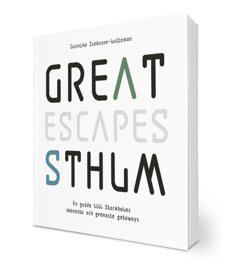 Great escapes STHLM : en guide till Stockholms skönaste och grönaste getaways 1