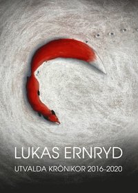 bokomslag Lukas Ernryd Utvalda krönikor 2016 - 2020